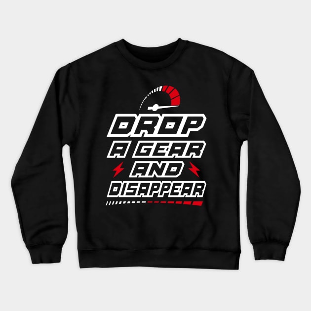 Drop a gear and Disappear Crewneck Sweatshirt by BOEC Gear